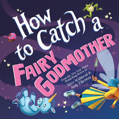 How to Catch a Fairy Godmother - Alice Walstead