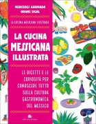 Cover-Bild zum Titel 'La cucina messicana illustrata. Le ricette e le curiosità per conoscere tutto sulla cultura gastronomica del Messico' von 'Mercedes Ahumada, Orane Sigal'