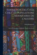 Cover-Bild zum Titel 'Formation des cités chez les populations sédentaires de l'Algérie: Kabyles du Djurdjura, Chaouïa de l'Aourâs, Beni Mezab' von 'Emile Masqueray'