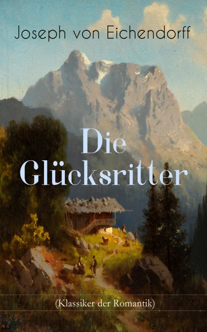 Die Glücksritter (Klassiker der Romantik) - Joseph Von Eichendorff