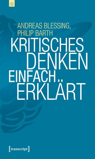 Kritisches Denken einfach erklärt - Andreas Blessing, Philip Barth