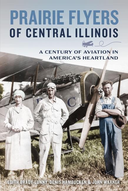 Prairie Flyers of Central Illinois - Edith Brady-Lunny, Denis Hambucken, John Warner
