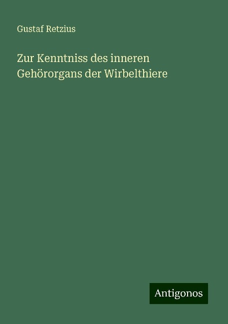 Zur Kenntniss des inneren Gehörorgans der Wirbelthiere - Gustaf Retzius