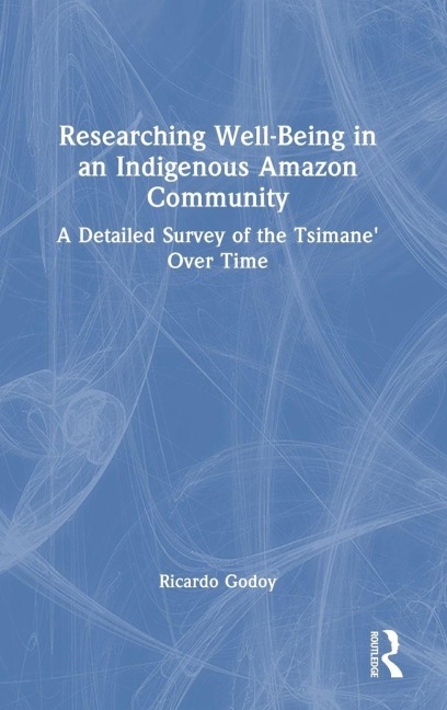 Researching Well-Being in an Indigenous Amazon Community - Ricardo Godoy