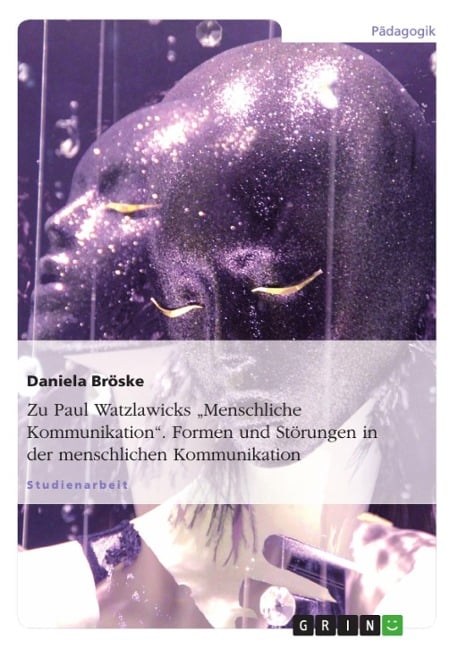 Zu: Paul Watzlawick, Menschliche Kommunikation - Formen und Störungen - Daniela Bröske