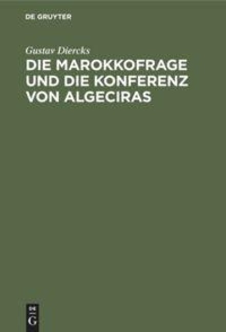 Die Marokkofrage und die Konferenz von Algeciras - Gustav Diercks