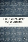 J. Hillis Miller and the Play of Literature - Jonathan Locke Hart