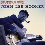 The Standard School Broadcast Recordings - John Lee Hooker