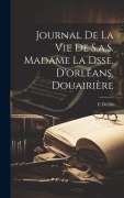 Cover-Bild zum Titel 'Journal De La Vie De S.a.S. Madame La Dsse. D'orléans, Douairière' von 'E. Delille'