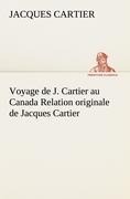 Voyage de J. Cartier au Canada Relation originale de Jacques Cartier - Jacques Cartier