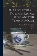 Cover-Bild zum Titel 'Della Scultura E Tarsia In Legno Dagli Antichi Tempi Ad Oggi: Notizie Storico-monografiche...' von 'Demetrio Carlo Finocchietti'