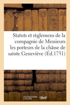 Statuts Et Règlemens de la Compagnie de Messieurs Les Porteurs de la Châsse de Sainte Geneviève: Tableaux Exposés Au Louvre, 1783. Suite de Coup de Pa - Bnf Vide