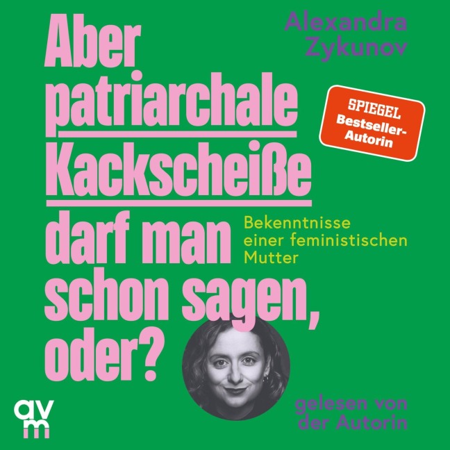 Aber patriarchale Kackscheiße darf man schon sagen, oder? - Alexandra Zykunov