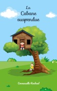 Cover-Bild zum Titel 'La cabane suspendue' von 'Emmanuelle Roubaud'