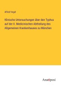 Cover-Bild zum Titel 'Klinische Untersuchungen über den Typhus auf der II. Medicinischen Abtheilung des Allgemeinen Krankenhauses zu München' von 'Alfred Vogel'