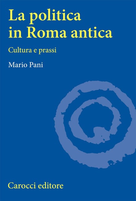 La politica in Roma antica. Cultura e prassi - Mario Pani