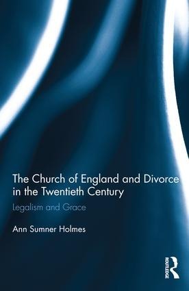 The Church of England and Divorce in the Twentieth Century - Ann Sumner Holmes