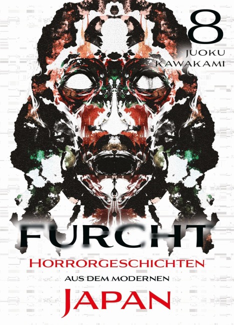 Furcht: Horrorgeschichten aus dem modernen Japan 08 - Juoku Kawakami