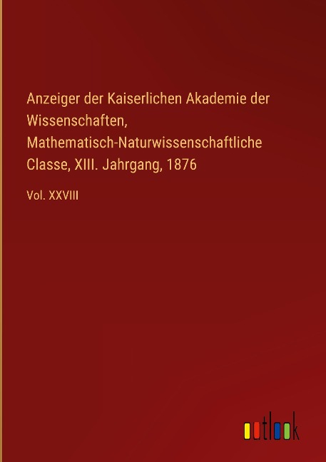 Anzeiger der Kaiserlichen Akademie der Wissenschaften, Mathematisch-Naturwissenschaftliche Classe, XIII. Jahrgang, 1876 - 