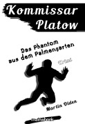 Cover-Bild zum Titel 'Kommissar Platow, Band 12: Das Phantom aus dem Palmengarten' von 'Martin Olden'