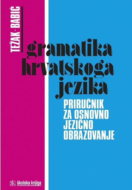 Gramatika hrvatskoga jezika - Stjepko Tezak, Stjepan Babic