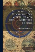 Ideen zur Philosophie der Geschichte der Menscheit von Johann Gottfried Herder. - 