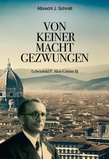 Von keiner Macht gezwungen - Albrecht J. Schmitt