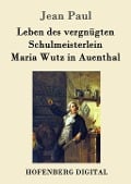 Leben des vergnügten Schulmeisterlein Maria Wutz in Auenthal - Jean Paul