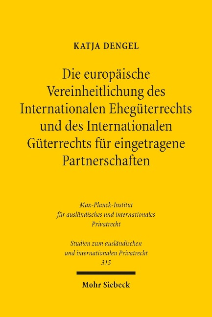 Die europäische Vereinheitlichung des Internationalen Ehegüterrechts und des Internationalen Güterrechts für eingetragene Partnerschaften - Katja Dengel