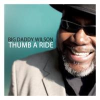 Thumb A Ride - Big Daddy Wilson