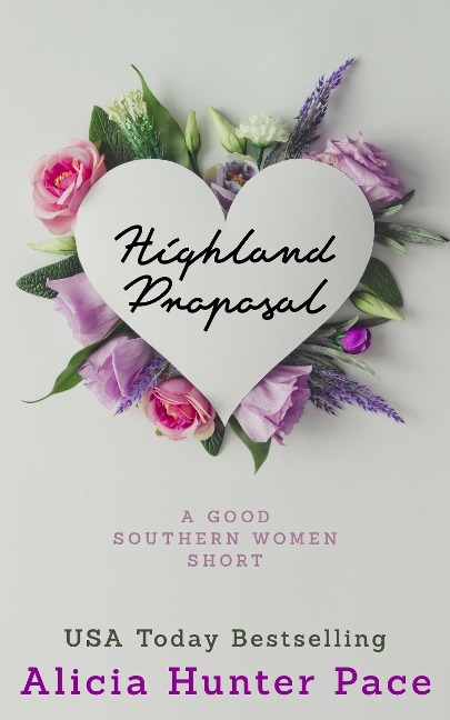 Highland Proposal (Good Southern Women, #4) - Alicia Hunter Pace