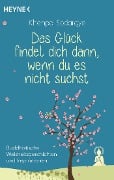 Das Glück findet dich dann, wenn du es nicht suchst - Khenpo Sodargye