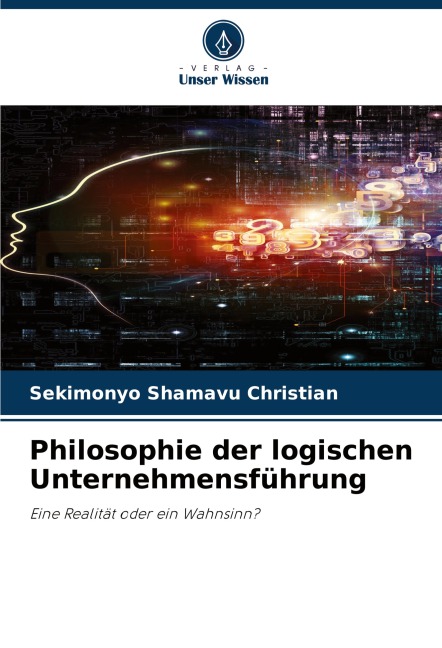 Philosophie der logischen Unternehmensführung - Sekimonyo Shamavu Christian