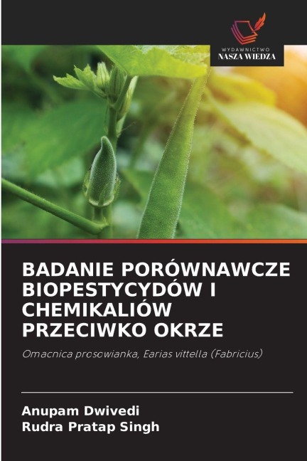BADANIE PORÓWNAWCZE BIOPESTYCYDÓW I CHEMIKALIÓW PRZECIWKO OKRZE - Anupam Dwivedi, Rudra Pratap Singh