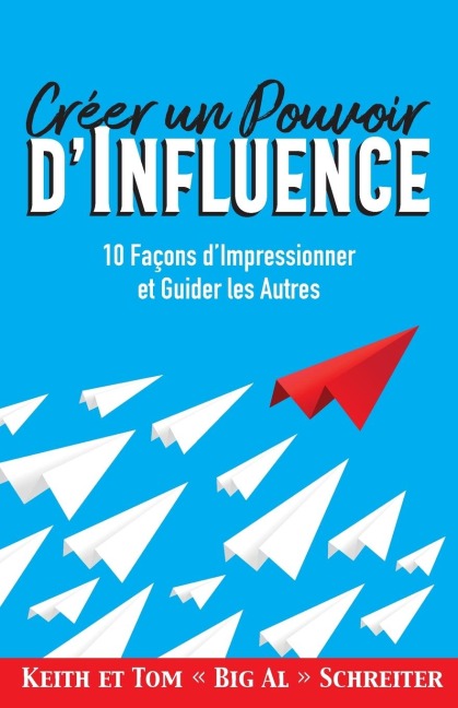 Créer un Pouvoir d'Influence - Keith Schreiter, Tom Big Al Schreiter