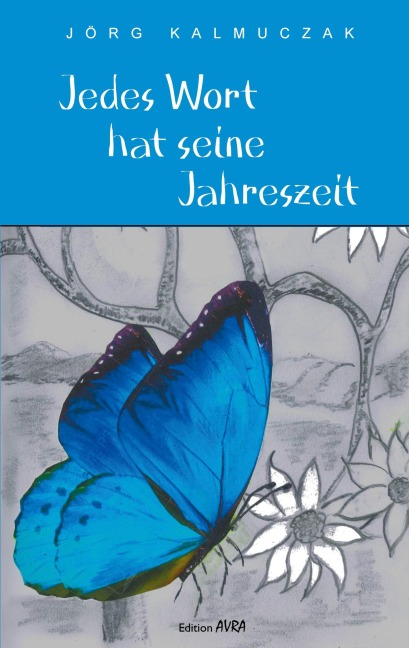 Jedes Wort hat seine Jahreszeit - Jörg Kalmuczak