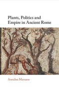 Cover-Bild zum Titel 'Plants, Politics and Empire in Ancient Rome' von 'Annalisa Marzano'