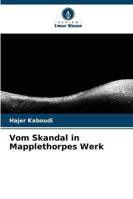 Vom Skandal in Mapplethorpes Werk - Hajer Kaboudi