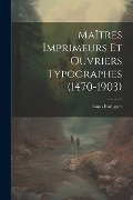 Cover-Bild zum Titel 'Maîtres Imprimeurs Et Ouvriers Typographes (1470-1903)' von 'Louis Radiguer'