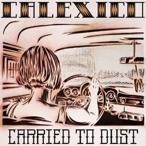 Carried To Dust - Calexico