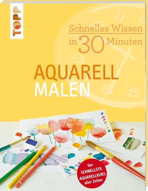 Schnelles Wissen in 30 Minuten - Aquarell malen - Monika Reiter
