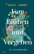 Vom Blühen und Vergehen - Marc Hamer