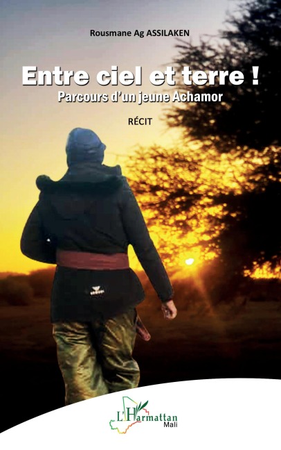 Entre ciel et terre ! Parcours d'un jeune Achamor - Rousmane Ag Assilaken