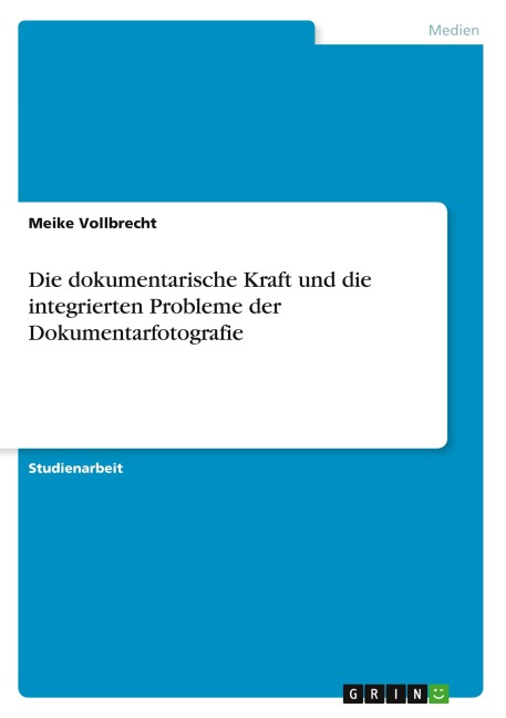 Die dokumentarische Kraft und die integrierten Probleme der Dokumentarfotografie - Meike Vollbrecht