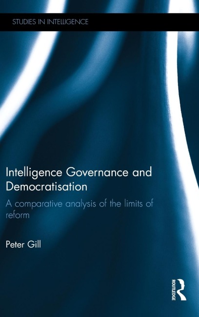 Intelligence Governance and Democratisation - Peter Gill