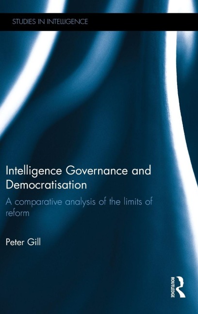 Intelligence Governance and Democratisation - Peter Gill