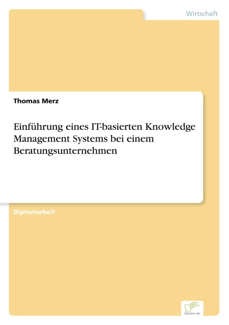 Einführung eines IT-basierten Knowledge Management Systems bei einem Beratungsunternehmen - Thomas Merz