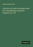 Cover-Bild zum Titel 'Friedrich der Große im Spiegel seiner Zeit: Siebenjähriger Krieg und Folgezeit bis 1778' von 'Gustav Berthold Volz'