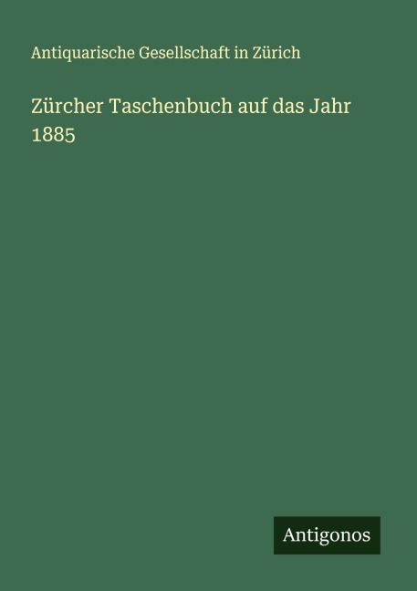 Zürcher Taschenbuch auf das Jahr 1885 - Antiquarische Gesellschaft In Zürich