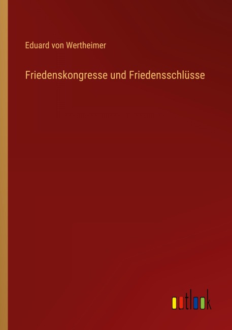 Friedenskongresse und Friedensschlüsse - Eduard Von Wertheimer
